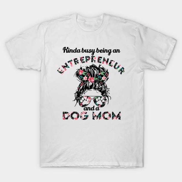 Entrepreneur woman and dog mom . Perfect present for mother dad friend him or her T-Shirt by SerenityByAlex